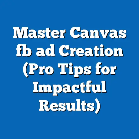 Master Canvas fb ad Creation (Pro Tips for Impactful Results)
