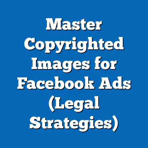 Master Copyrighted Images for Facebook Ads  (Legal Strategies)