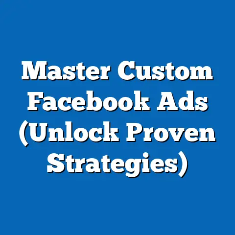 Master Custom Facebook Ads  (Unlock Proven Strategies)