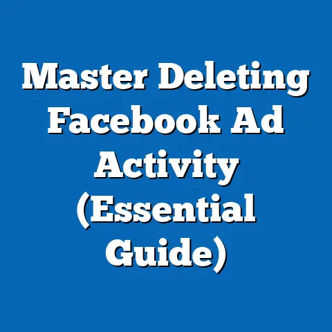 Master Deleting Facebook Ad Activity  (Essential Guide)