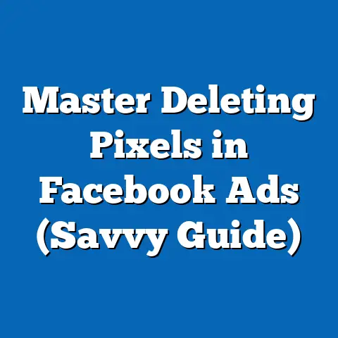 Master Deleting Pixels in Facebook Ads  (Savvy Guide)