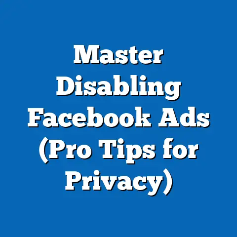 Master Disabling Facebook Ads  (Pro Tips for Privacy)