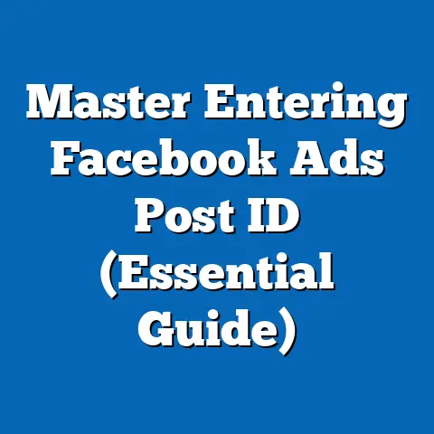 Master Entering Facebook Ads Post ID  (Essential Guide)