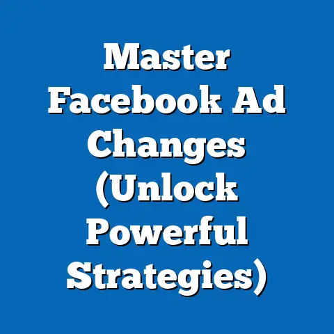 Master Facebook Ad Changes  (Unlock Powerful Strategies)