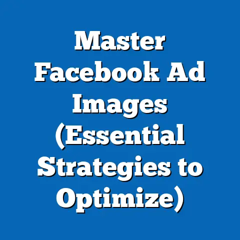 Master Facebook Ad Images  (Essential Strategies to Optimize)