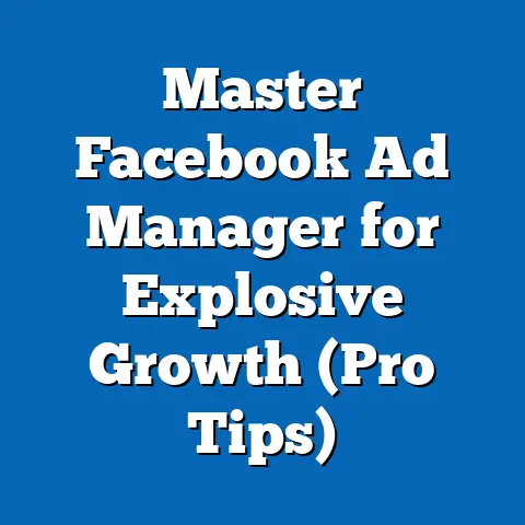 Master Facebook Ad Manager for Explosive Growth  (Pro Tips)
