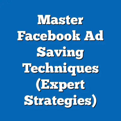 Master Facebook Ad Saving Techniques  (Expert Strategies)