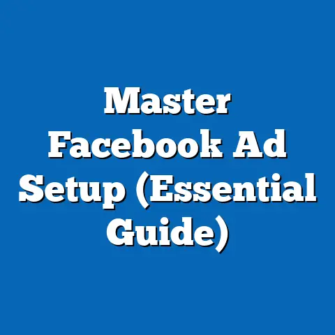 Master Facebook Ad Setup  (Essential Guide)