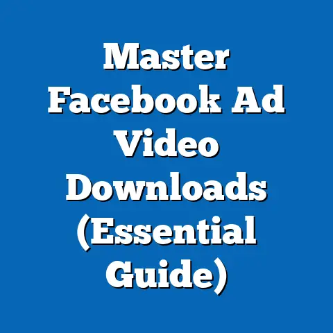 Master Facebook Ad Video Downloads  (Essential Guide)