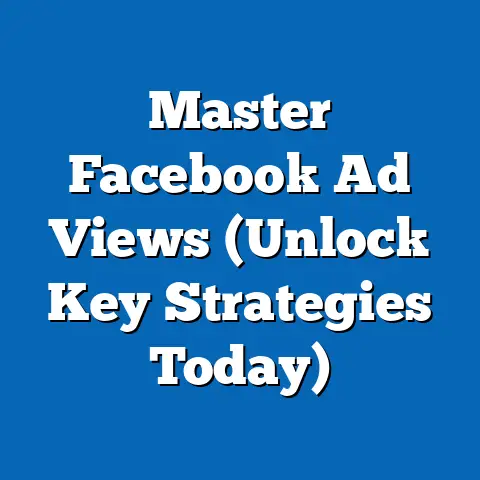 Master Facebook Ad Views  (Unlock Key Strategies Today)