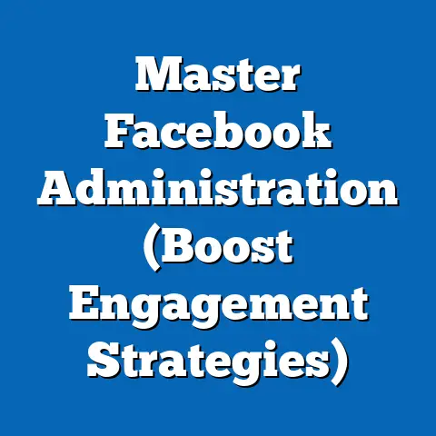 Master Facebook Administration  (Boost Engagement Strategies)