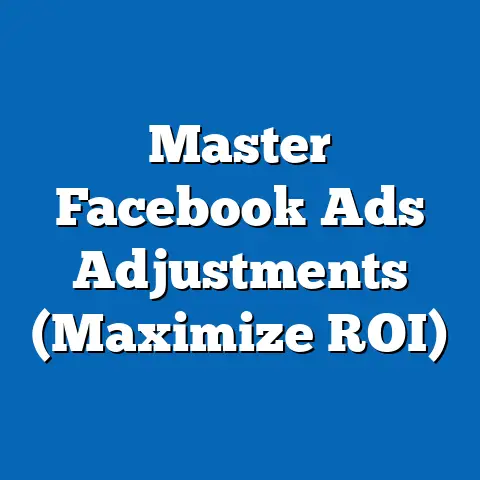 Master Facebook Ads Adjustments  (Maximize ROI)