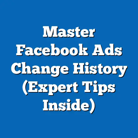 Master Facebook Ads Change History  (Expert Tips Inside)
