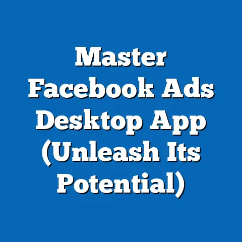 Master Facebook Ads Desktop App  (Unleash Its Potential)