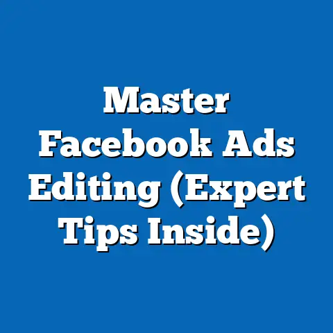 Master Facebook Ads Editing  (Expert Tips Inside)