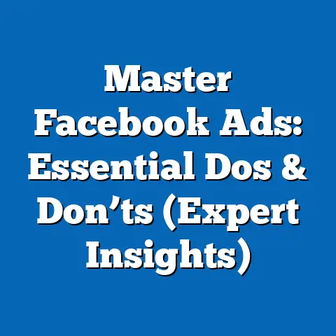 Master Facebook Ads: Essential Dos & Don’ts  (Expert Insights)