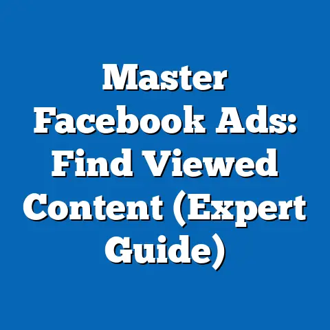 Master Facebook Ads: Find Viewed Content  (Expert Guide)