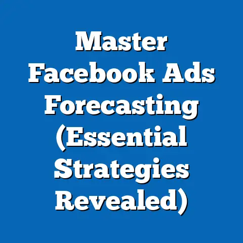 Master Facebook Ads Forecasting  (Essential Strategies Revealed)