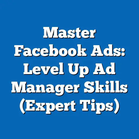 Master Facebook Ads: Level Up Ad Manager Skills  (Expert Tips)