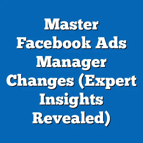 Master Facebook Ads Manager Changes  (Expert Insights Revealed)