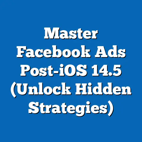 Master Facebook Ads Post-iOS 14.5  (Unlock Hidden Strategies)