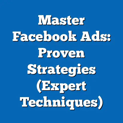 Master Facebook Ads: Proven Strategies  (Expert Techniques)
