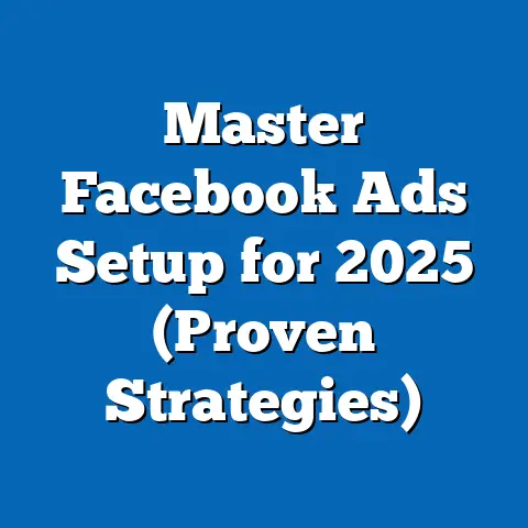 Master Facebook Ads Setup for 2025  (Proven Strategies)