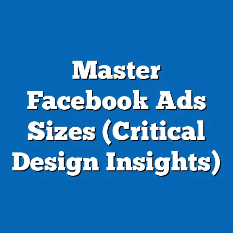 Master Facebook Ads Sizes  (Critical Design Insights)
