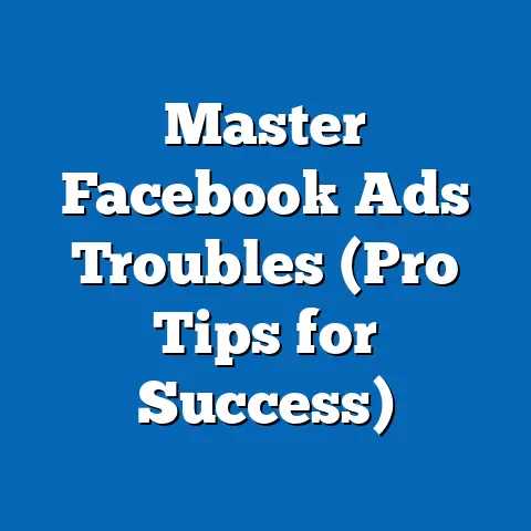 Master Facebook Ads Troubles  (Pro Tips for Success)