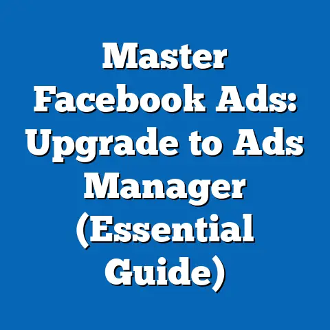 Master Facebook Ads: Upgrade to Ads Manager  (Essential Guide)