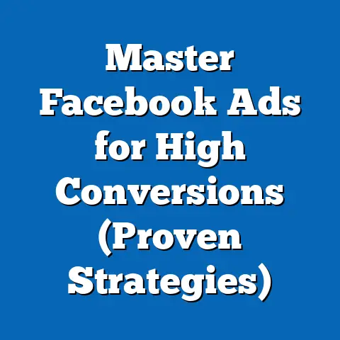 Master Facebook Ads for High Conversions  (Proven Strategies)