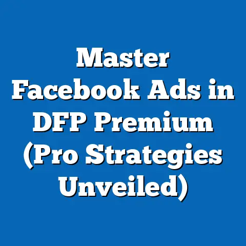Master Facebook Ads in DFP Premium  (Pro Strategies Unveiled)