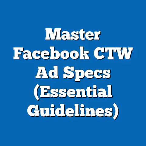 Master Facebook CTW Ad Specs  (Essential Guidelines)
