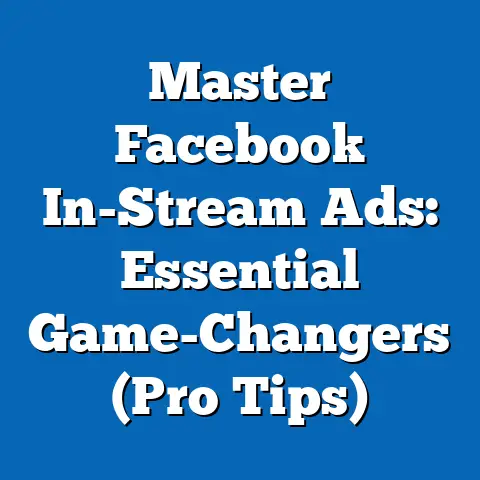 Master Facebook In-Stream Ads: Essential Game-Changers  (Pro Tips)