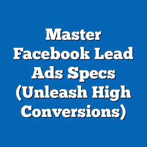 Master Facebook Lead Ads Specs  (Unleash High Conversions)