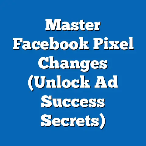 Master Facebook Pixel Changes  (Unlock Ad Success Secrets)