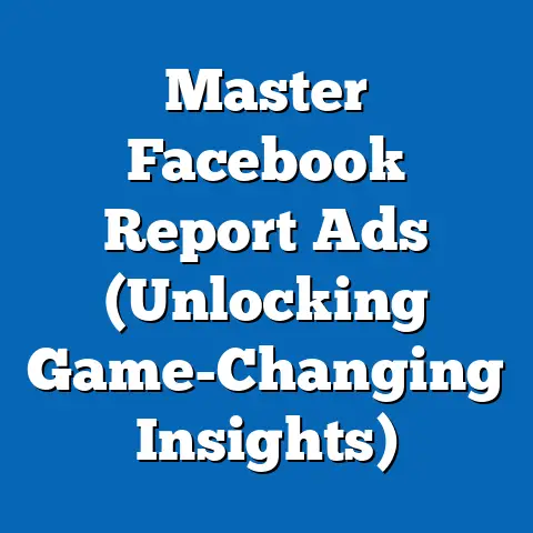 Master Facebook Report Ads  (Unlocking Game-Changing Insights)