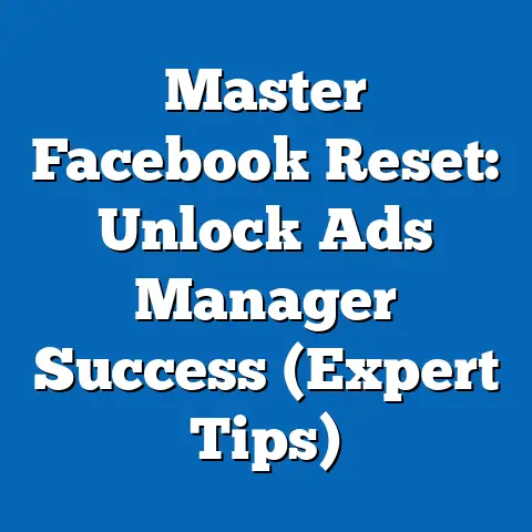 Master Facebook Reset: Unlock Ads Manager Success  (Expert Tips)