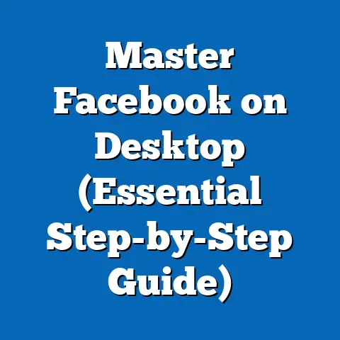 Master Facebook on Desktop  (Essential Step-by-Step Guide)