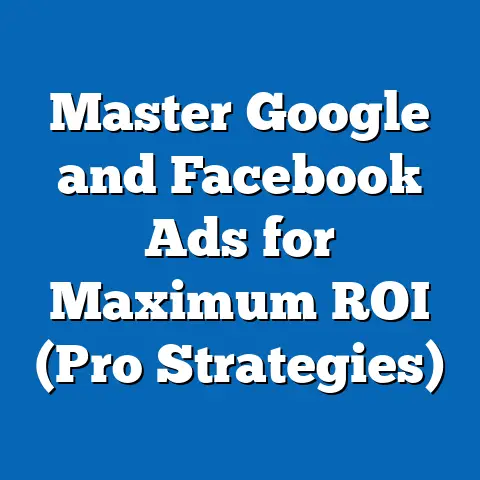 Master Google and Facebook Ads for Maximum ROI  (Pro Strategies)