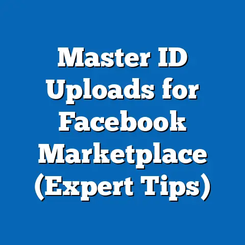 Master ID Uploads for Facebook Marketplace  (Expert Tips)
