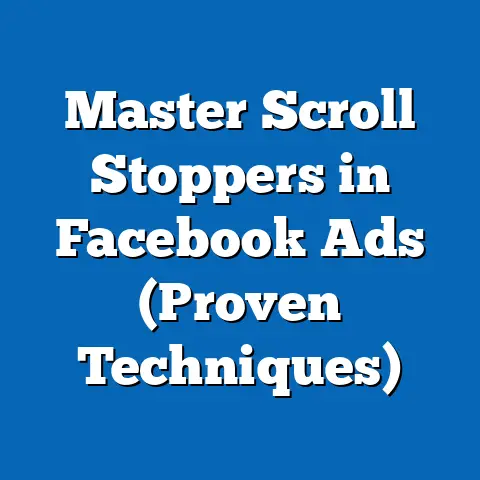 Master Scroll Stoppers in Facebook Ads  (Proven Techniques)
