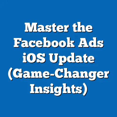 Master the Facebook Ads iOS Update  (Game-Changer Insights)