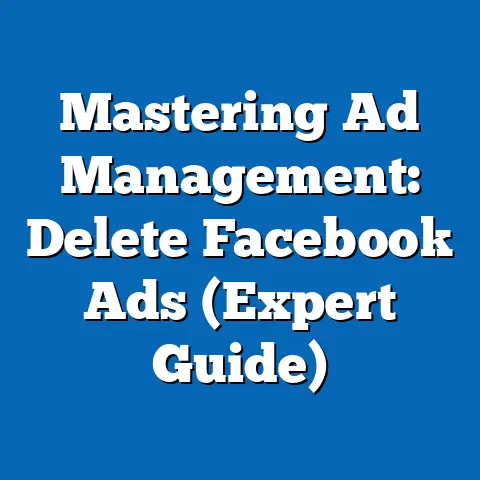 Mastering Ad Management: Delete Facebook Ads  (Expert Guide)