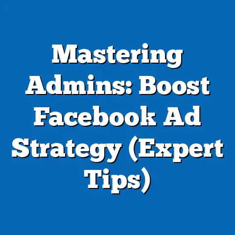 Mastering Admins: Boost Facebook Ad Strategy  (Expert Tips)