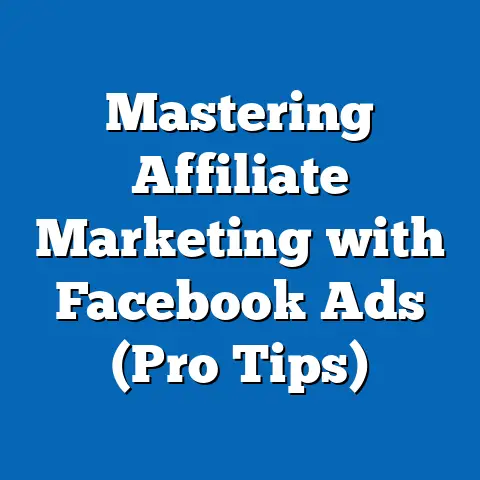 Mastering Affiliate Marketing with Facebook Ads  (Pro Tips)