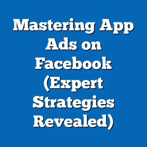 Mastering App Ads on Facebook  (Expert Strategies Revealed)