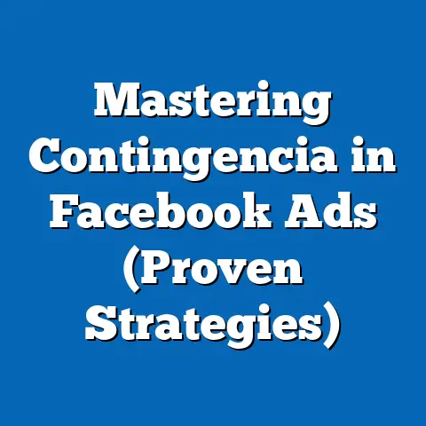 Mastering Contingencia in Facebook Ads  (Proven Strategies)
