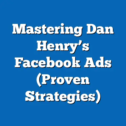 Mastering Dan Henry’s Facebook Ads  (Proven Strategies)