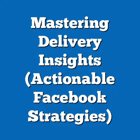 Mastering Delivery Insights  (Actionable Facebook Strategies)